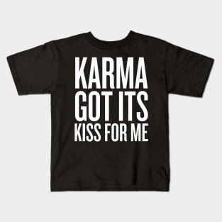 Karma got its kiss for me Kids T-Shirt